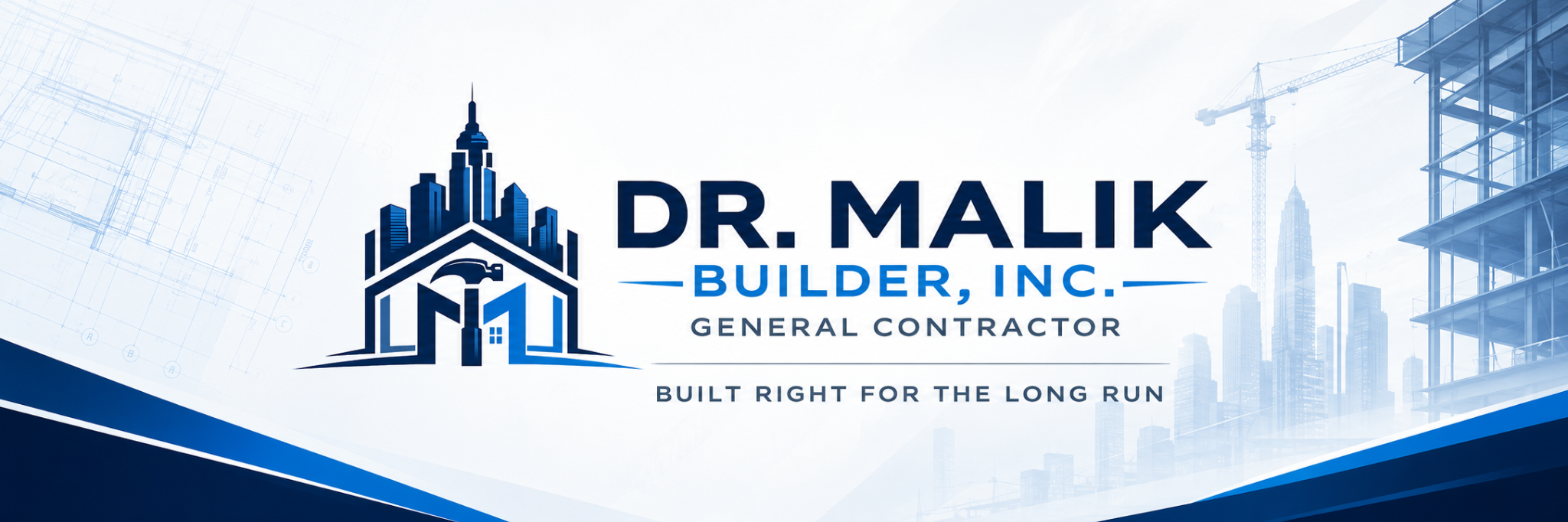 Dr. Malik Builder, Inc. General Contractor. Built Right for the Long Run.